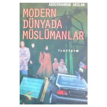 MODERN DÜNYADA MÜSLÜMANLAR - ABDURRAHMAN ARSLAN