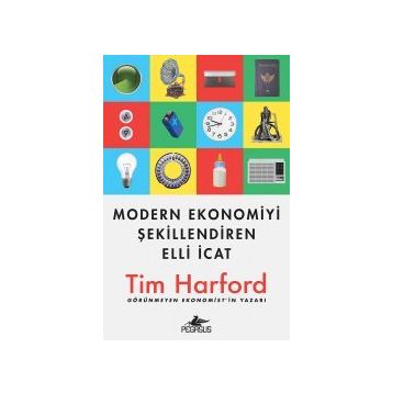 Modern Ekonomiyi Şekillendiren Elli İcat / Tim Harford