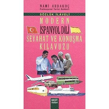 MODERN İSPANYOL DILI SEYAHAT VE KONUŞMA KILAVUZU - SÖZLÜK İLAVELI - NAMI ARDAKOÇ