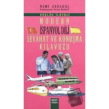 MODERN İSPANYOL DILI SEYAHAT VE KONUŞMA KILAVUZU - SÖZLÜK İLAVELI - NAMI ARDAKOÇ