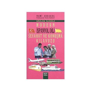 MODERN İSPANYOL DILI SEYAHAT VE KONUŞMA KILAVUZU - SÖZLÜK İLAVELI - NAMI ARDAKOÇ