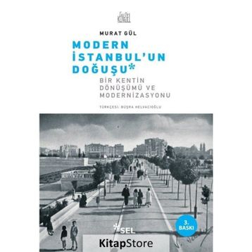 MODERN İSTANBUL'UN DOĞUŞU BIR KENTIN DÖNÜŞÜMÜ VE MODERNIZASYONU - MURAT GÜL