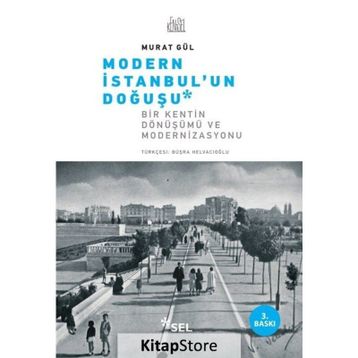 MODERN İSTANBUL'UN DOĞUŞU BIR KENTIN DÖNÜŞÜMÜ VE MODERNIZASYONU - MURAT GÜL