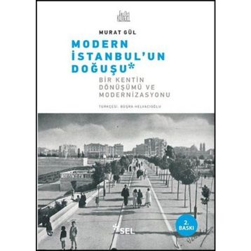 MODERN İSTANBUL'UN DOĞUŞU BIR KENTIN DÖNÜŞÜMÜ VE MODERNIZASYONU - MURAT GÜL