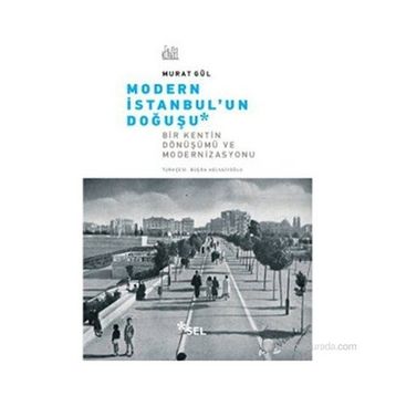 MODERN İSTANBUL'UN DOĞUŞU BIR KENTIN DÖNÜŞÜMÜ VE MODERNIZASYONU - MURAT GÜL