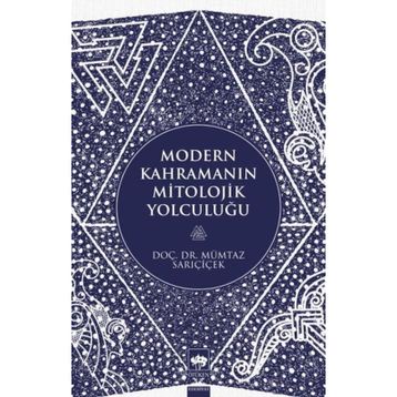Modern Kahramanın Mitolojik Yolculuğu - Mümtaz Sarıçiçek