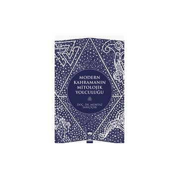 Modern Kahramanın Mitolojik Yolculuğu - Mümtaz Sarıçiçek