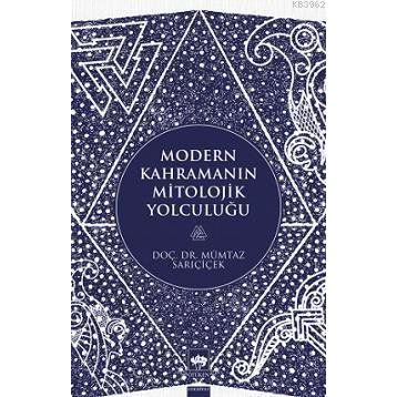 Modern Kahramanın Mitolojik Yolculuğu - Mümtaz Sarıçiçek