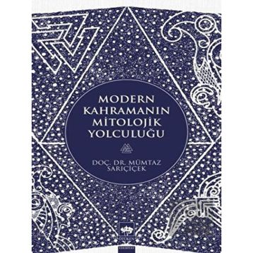 Modern Kahramanın Mitolojik Yolculuğu - Mümtaz Sarıçiçek