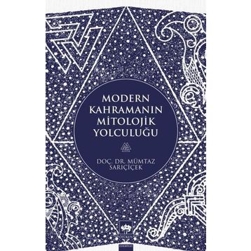 Modern Kahramanın Mitolojik Yolculuğu - Mümtaz Sarıçiçek