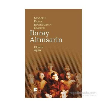 Modern Kazak Edebiyatının Öncüsü Ibıray Altınsarin - Ekrem Ayan