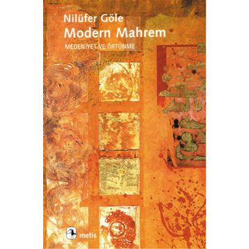 MODERN MAHREM MEDENIYET VE ÖRTÜNME - NİLÜFER GÖLE