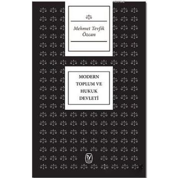 Modern Toplum ve Hukuk Devleti - Mehmet Tevfik Özcan