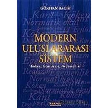 MODERN ULUSLARARASI SISTEM KÖKEN, GENİŞLEME, NEDENSELLIK - GÖKHAN BACIK