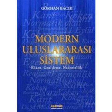 MODERN ULUSLARARASI SISTEM KÖKEN, GENİŞLEME, NEDENSELLIK - GÖKHAN BACIK