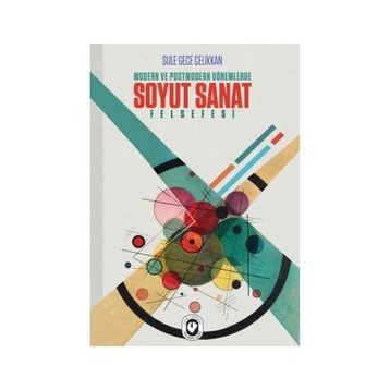 Modern ve Postmodern Dönemlerde Soyut Sanat Felsefesi - Şule Gece - Cem Yayınevi