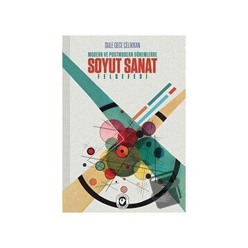 Modern ve Postmodern Dönemlerde Soyut Sanat Felsefesi - Şule Gece - Cem Yayınevi