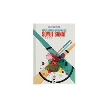 Modern ve Postmodern Dönemlerde Soyut Sanat Felsefesi - Şule Gece - Cem Yayınevi