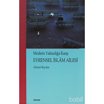 MODERN YALNIZLIĞA KARŞI EVRENSEL İSLÂM AILESI - AHMET BAYDAR