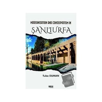 Modernisation and Conservatism in Şanlıurfa Tuba Duman