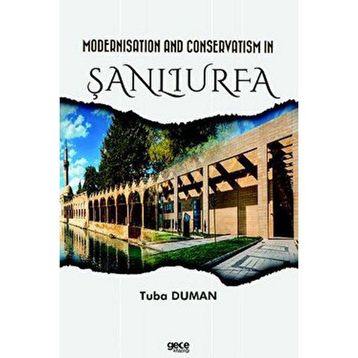 Modernisation and Conservatism in Şanlıurfa Tuba Duman