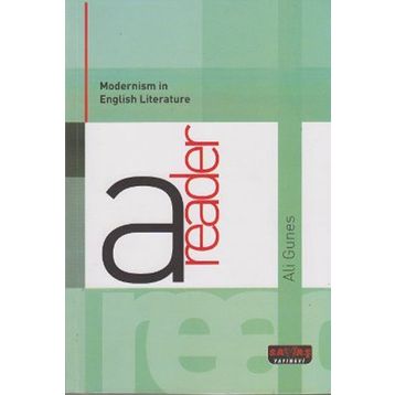 MODERNISM IN ENGLISH LITERATURE A READER - ALI GÜNEŞ