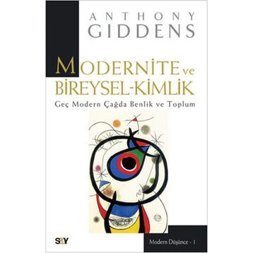 Modernite ve Bireysel Kimlik Geç Modern Çağda Benlik ve Toplum - Anthony Giddens