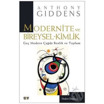 Modernite ve Bireysel Kimlik Geç Modern Çağda Benlik ve Toplum - Anthony Giddens