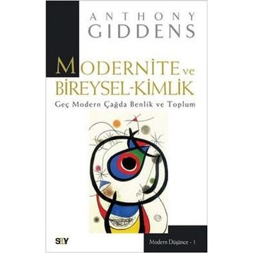 Modernite ve Bireysel Kimlik Geç Modern Çağda Benlik ve Toplum - Anthony Giddens