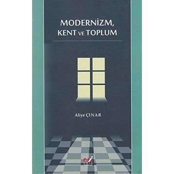 MODERNIZM, KENT VE TOPLUM - ALIYE ÇINAR