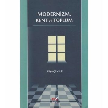 MODERNIZM, KENT VE TOPLUM - ALIYE ÇINAR