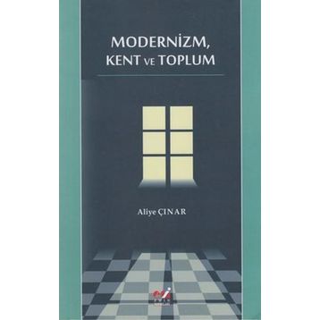 MODERNIZM, KENT VE TOPLUM - ALIYE ÇINAR