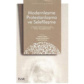 Modernleşme Protestanlaşma ve Selefileşme - Mürteza Bedir