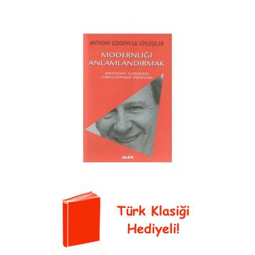 Modernliği Anlamlandırmak Anthony Giddens,Christopher Pierson