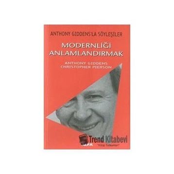 Modernliği Anlamlandırmak Anthony Giddens,Christopher Pierson