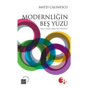 MODERNLİĞİN BEŞ YÜZÜ MODERNIZM - AVANGARD - DEKANDS - KITSCH - POSTMODERNIZM - MATEI CALINESCU