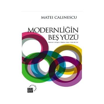 MODERNLİĞİN BEŞ YÜZÜ MODERNIZM - AVANGARD - DEKANDS - KITSCH - POSTMODERNIZM - MATEI CALINESCU