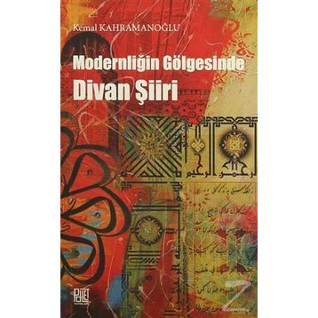 Modernliğin Gölgesinde Divan Şiiri - Kemal Kahramanoğlu