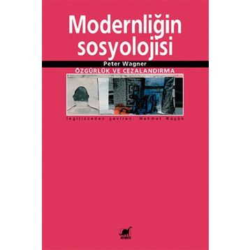 MODERNLİĞİN SOSYOLOJISI ÖZGÜRLÜK VE CEZALANDIRMA - PETER WAGNER