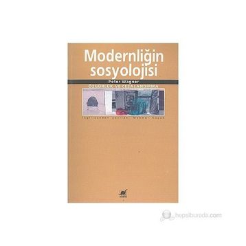 MODERNLİĞİN SOSYOLOJISI ÖZGÜRLÜK VE CEZALANDIRMA - PETER WAGNER