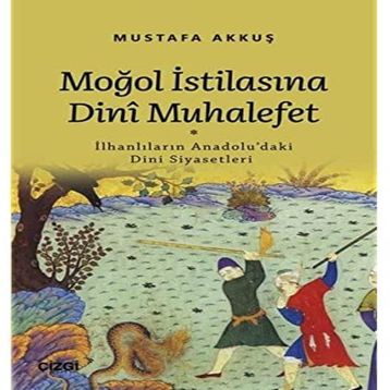 Moğol İstilasına Dinî Muhalefet - Mustafa Akkuş