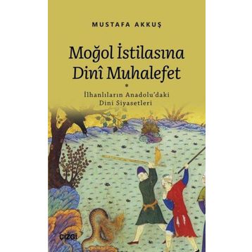 Moğol İstilasına Dinî Muhalefet - Mustafa Akkuş