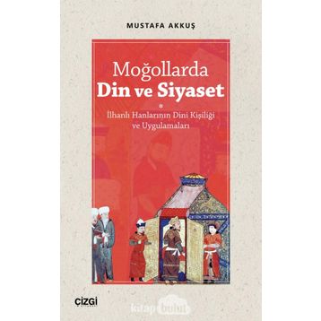 Moğollarda Din ve Siyaset - Mustafa Akkuş