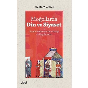 Moğollarda Din ve Siyaset - Mustafa Akkuş