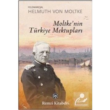 Moltke'nin Türkiye Mektupları - Feldmareşal Helmuth Von Moltke
