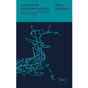 Monografi Yayınları Hacı Bektaş Efsaneden Gerçeğe Türk Halk Tasavvufunun Doğuşu ve Evrimi