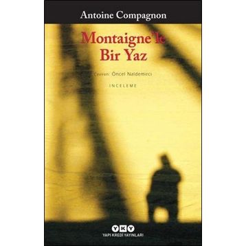 Montaigne’le Bir Yaz - Antoine Compagnon