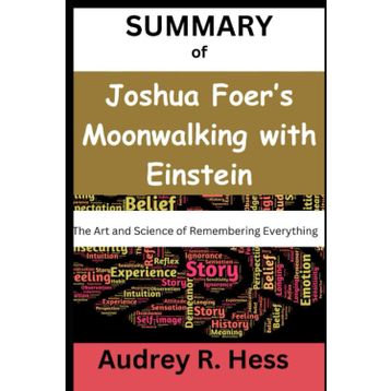 Moonwalking with Einstein : The Art and Science of Remembering Everything - Joshua Foer