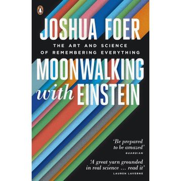 Moonwalking with Einstein : The Art and Science of Remembering Everything - Joshua Foer