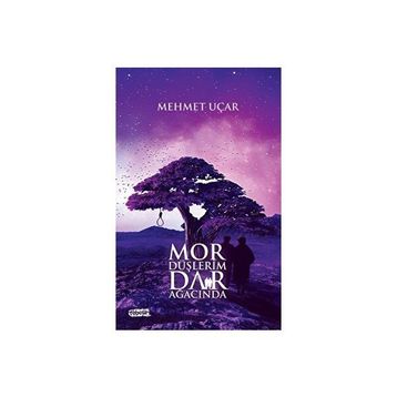Mor Düşlerim Dar Ağacında - Mehmet Uçar